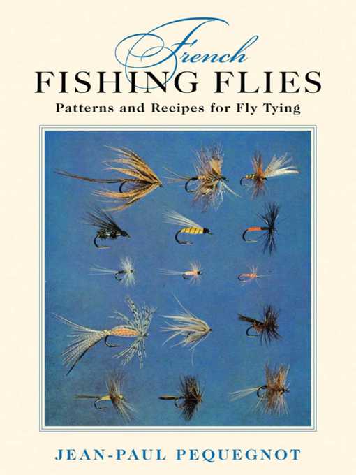 Title details for French Fishing Flies: Patterns and Recipes for Fly Tying by Jean-Paul Pequegnot - Wait list